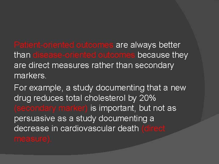 Patient-oriented outcomes are always better than disease-oriented outcomes because they are direct measures rather