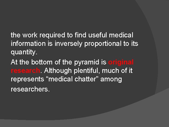 the work required to find useful medical information is inversely proportional to its quantity.