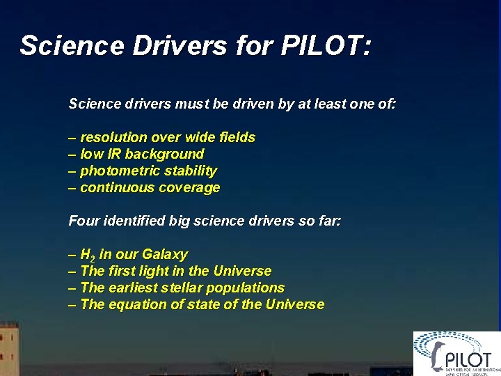 Science Drivers for PILOT: Science drivers must be driven by at least one of: