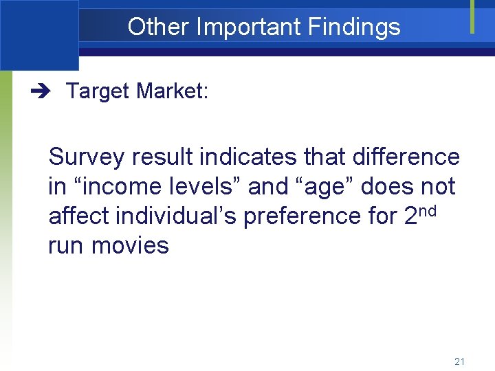 Other Important Findings è Target Market: Survey result indicates that difference in “income levels”