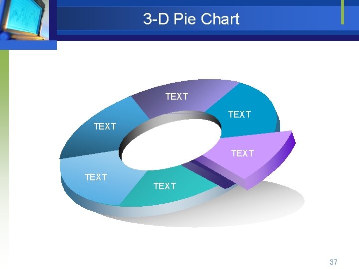 3 -D Pie Chart TEXT TEXT 37 