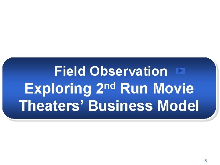 Field Observation nd 2 Exploring Run Movie Theaters’ Business Model 8 
