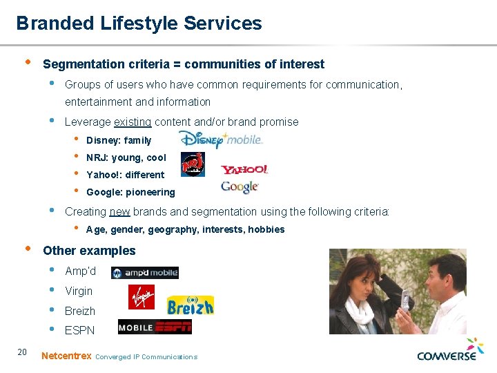 Branded Lifestyle Services • Segmentation criteria = communities of interest • Groups of users Branded Lifestyle Services • Segmentation criteria = communities of interest • Groups of users