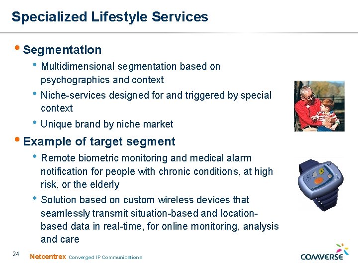 Specialized Lifestyle Services • Segmentation • Multidimensional segmentation based on psychographics and context • Specialized Lifestyle Services • Segmentation • Multidimensional segmentation based on psychographics and context •
