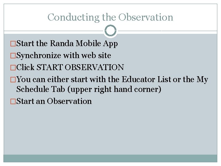 Conducting the Observation �Start the Randa Mobile App �Synchronize with web site �Click START