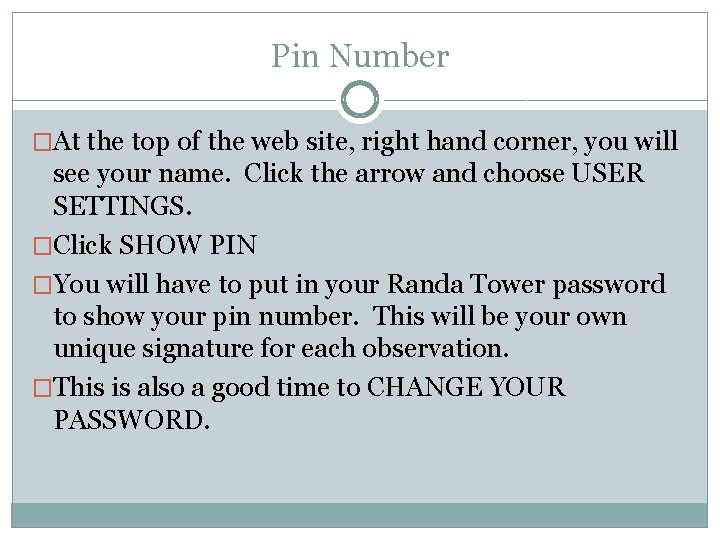 Pin Number �At the top of the web site, right hand corner, you will