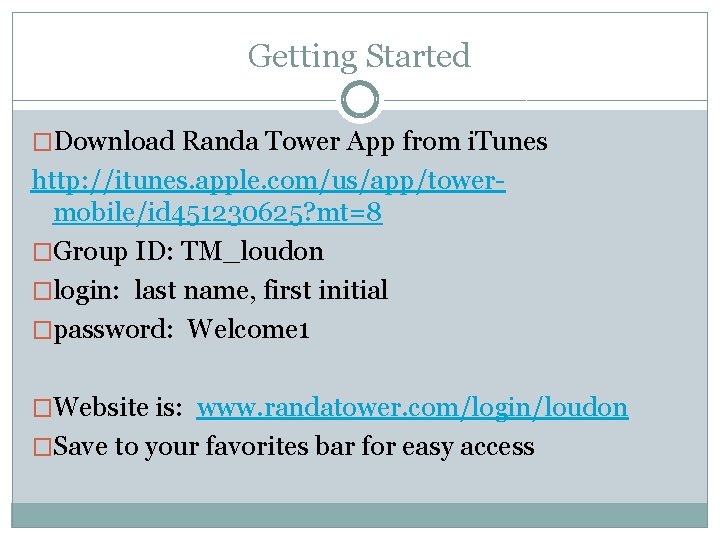 Getting Started �Download Randa Tower App from i. Tunes http: //itunes. apple. com/us/app/towermobile/id 451230625?