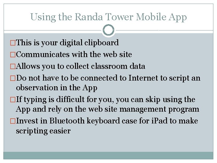 Using the Randa Tower Mobile App �This is your digital clipboard �Communicates with the