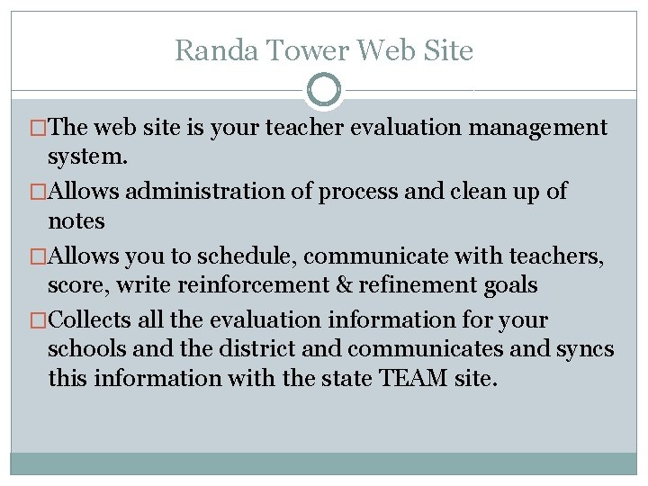 Randa Tower Web Site �The web site is your teacher evaluation management system. �Allows