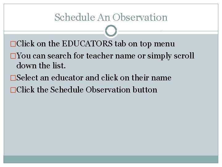 Schedule An Observation �Click on the EDUCATORS tab on top menu �You can search