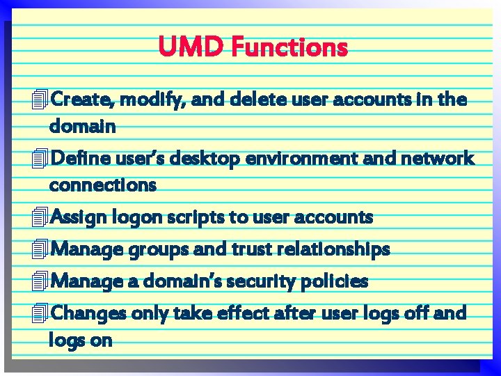 UMD Functions 4 Create, modify, and delete user accounts in the domain 4 Define