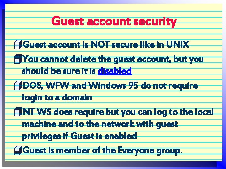 Guest account security 4 Guest account is NOT secure like in UNIX 4 You
