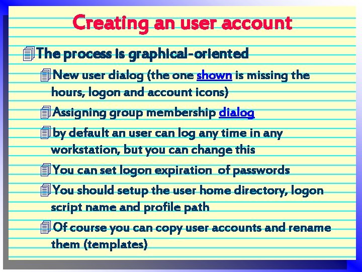 Creating an user account 4 The process is graphical-oriented 4 New user dialog (the