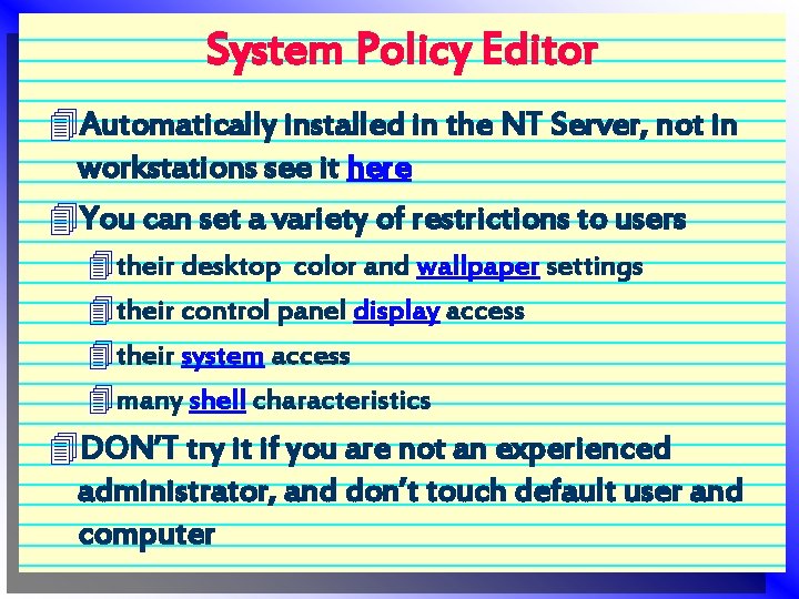 System Policy Editor 4 Automatically installed in the NT Server, not in workstations see