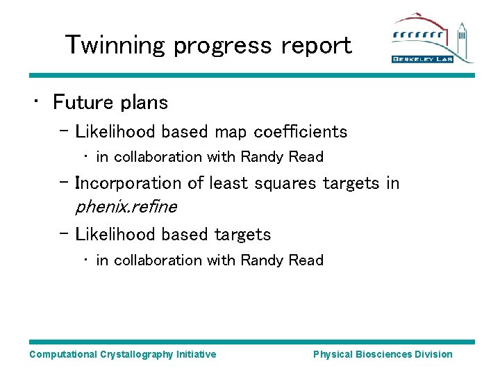 Twinning progress report • Future plans – Likelihood based map coefficients • in collaboration Twinning progress report • Future plans – Likelihood based map coefficients • in collaboration