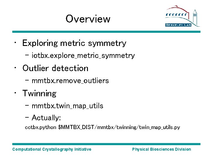 Overview • Exploring metric symmetry – iotbx. explore_metric_symmetry • Outlier detection – mmtbx. remove_outliers Overview • Exploring metric symmetry – iotbx. explore_metric_symmetry • Outlier detection – mmtbx. remove_outliers