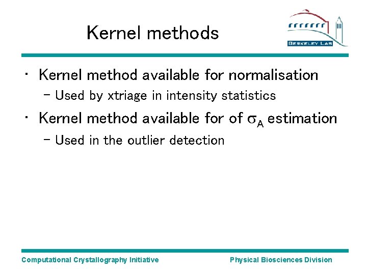 Kernel methods • Kernel method available for normalisation – Used by xtriage in intensity Kernel methods • Kernel method available for normalisation – Used by xtriage in intensity