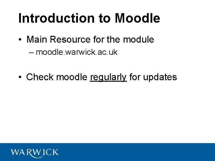 Introduction to Moodle • Main Resource for the module – moodle. warwick. ac. uk