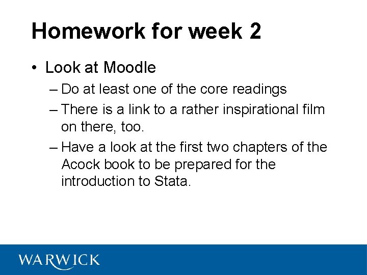 Homework for week 2 • Look at Moodle – Do at least one of