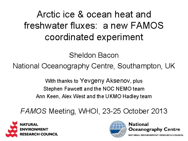 Arctic ice & ocean heat and freshwater fluxes: a new FAMOS coordinated experiment Sheldon