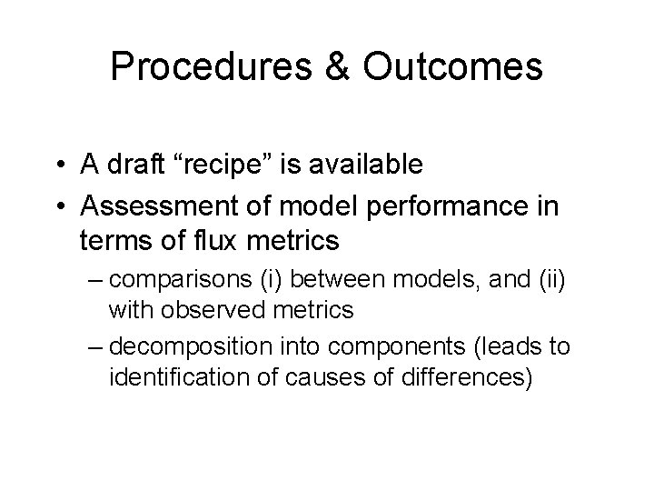 Procedures & Outcomes • A draft “recipe” is available • Assessment of model performance