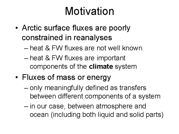 Motivation • Arctic surface fluxes are poorly constrained in reanalyses – heat & FW