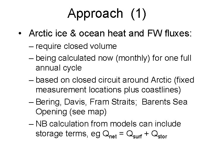 Approach (1) • Arctic ice & ocean heat and FW fluxes: – require closed