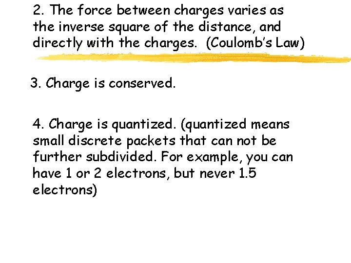 2. The force between charges varies as the inverse square of the distance, and