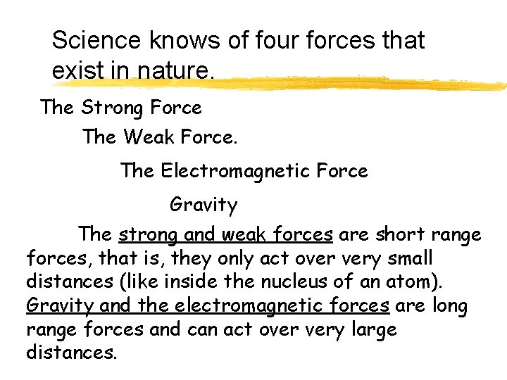 Science knows of four forces that exist in nature. The Strong Force The Weak