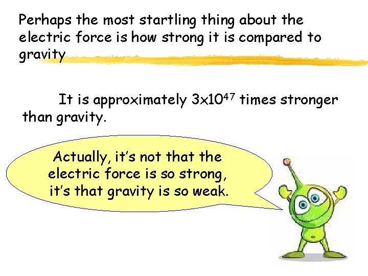 Perhaps the most startling thing about the electric force is how strong it is