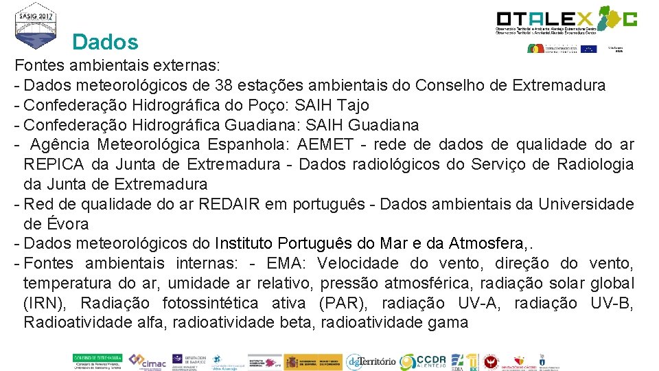 Dados Fontes ambientais externas: - Dados meteorológicos de 38 estações ambientais do Conselho de