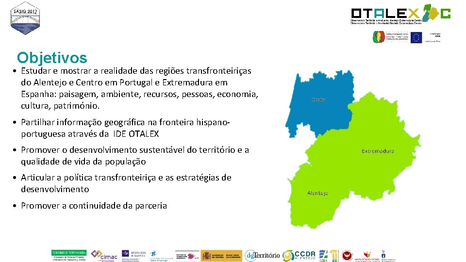 Objetivos • Estudar e mostrar a realidade das regiões transfronteiriças do Alentejo e Centro