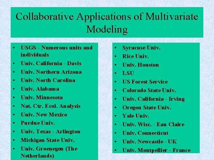 Collaborative Applications of Multivariate Modeling • USGS - Numerous units and individuals • Univ.