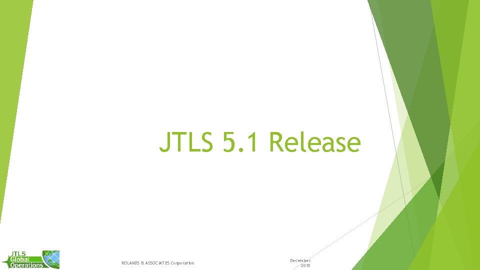 JTLS 5. 1 Release ROLANDS & ASSOCIATES Corporation December 2018 JTLS 5. 1 Release ROLANDS & ASSOCIATES Corporation December 2018