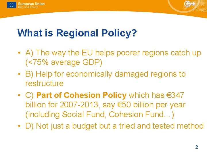 What is Regional Policy? • A) The way the EU helps poorer regions catch What is Regional Policy? • A) The way the EU helps poorer regions catch