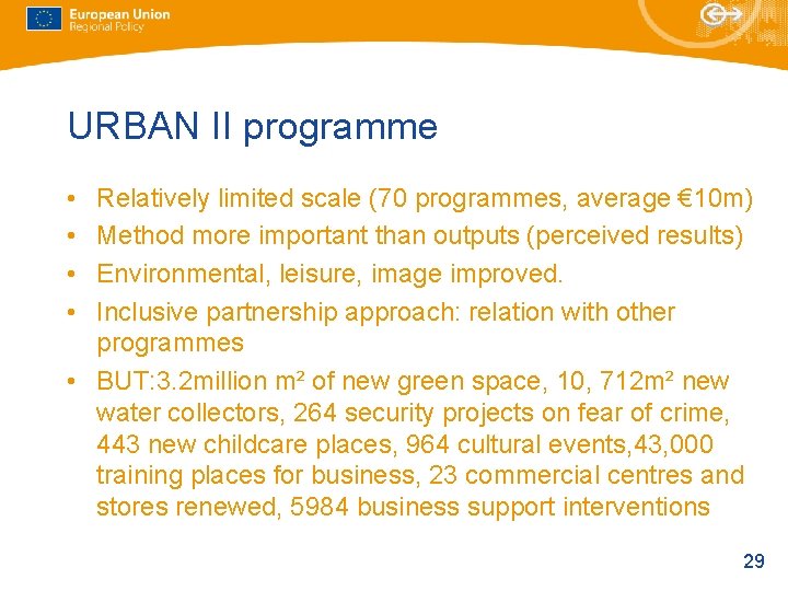 URBAN II programme • • Relatively limited scale (70 programmes, average € 10 m) URBAN II programme • • Relatively limited scale (70 programmes, average € 10 m)