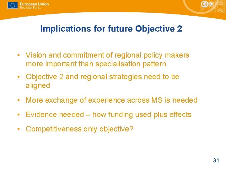 Implications for future Objective 2 • Vision and commitment of regional policy makers more Implications for future Objective 2 • Vision and commitment of regional policy makers more