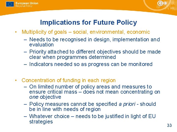 Implications for Future Policy • Multiplicity of goals – social, environmental, economic – Needs Implications for Future Policy • Multiplicity of goals – social, environmental, economic – Needs