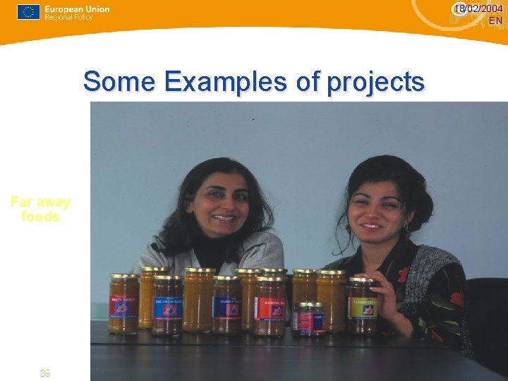 18/02/2004 EN Some Examples of projects Far away foods 39 39 18/02/2004 EN Some Examples of projects Far away foods 39 39