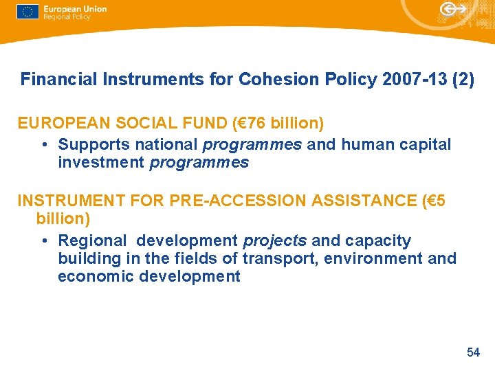 Financial Instruments for Cohesion Policy 2007 -13 (2) EUROPEAN SOCIAL FUND (€ 76 billion) Financial Instruments for Cohesion Policy 2007 -13 (2) EUROPEAN SOCIAL FUND (€ 76 billion)