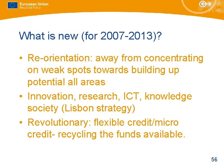 What is new (for 2007 -2013)? • Re-orientation: away from concentrating on weak spots What is new (for 2007 -2013)? • Re-orientation: away from concentrating on weak spots