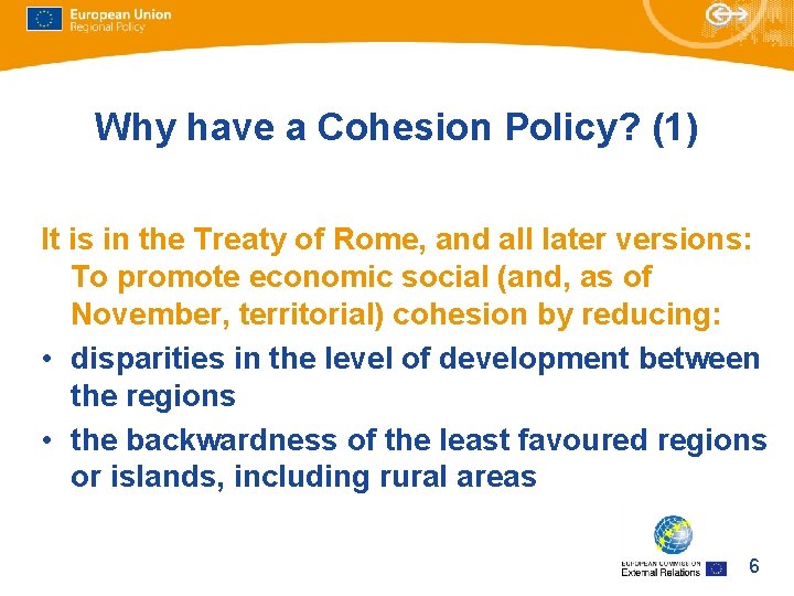 Why have a Cohesion Policy? (1) It is in the Treaty of Rome, and Why have a Cohesion Policy? (1) It is in the Treaty of Rome, and