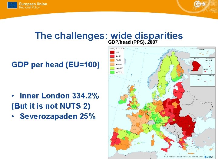 The challenges: wide disparities GDP per head (EU=100) • Overall • Inner London 334. The challenges: wide disparities GDP per head (EU=100) • Overall • Inner London 334.