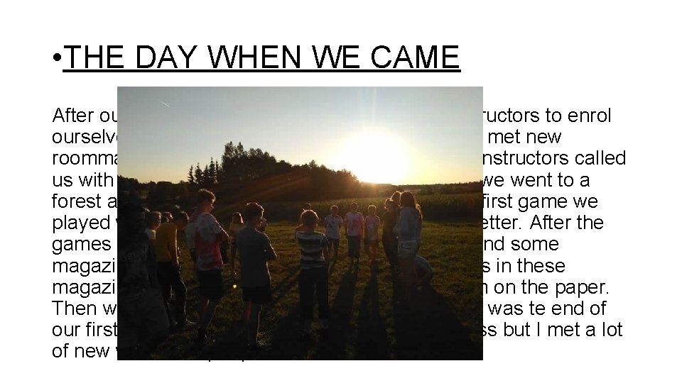  • THE DAY WHEN WE CAME After our arriving at the camp we