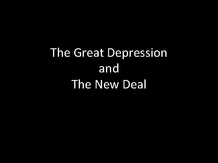 The Great Depression and The New Deal 