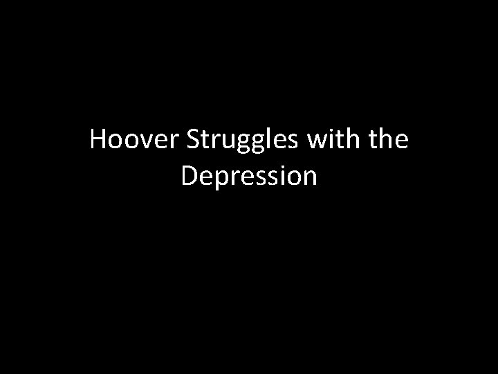 Hoover Struggles with the Depression 