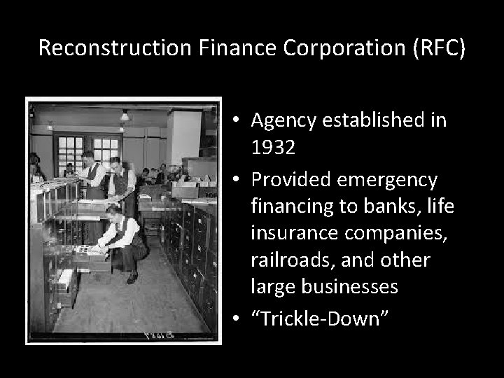 Reconstruction Finance Corporation (RFC) • Agency established in 1932 • Provided emergency financing to