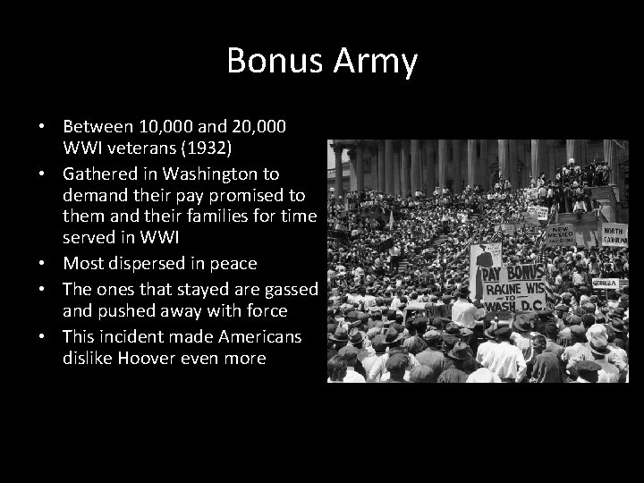 Bonus Army • Between 10, 000 and 20, 000 WWI veterans (1932) • Gathered