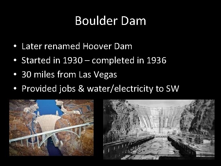Boulder Dam • • Later renamed Hoover Dam Started in 1930 – completed in