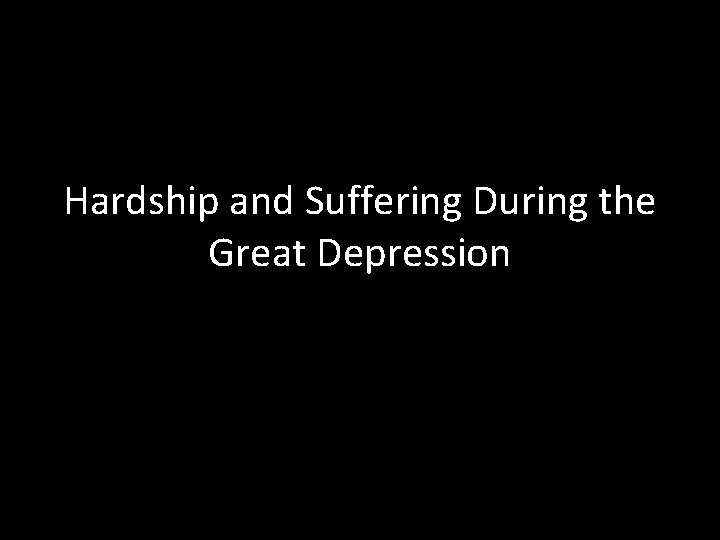 Hardship and Suffering During the Great Depression 